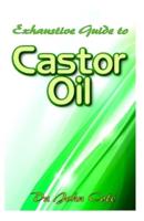 Exhaustive Guide To Castor Oil