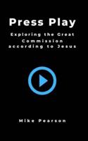 Press Play: Exploring the Great Commission According to Jesus