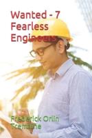 Wanted - 7 Fearless Engineers