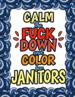Calm The Fuck Down & Color For Janitors: 50 Designs   100 Pages   Dark Midnight Edition   Gift For Janitors   Cleaners   Janitorial Staff   Sanitation Engineer   Thank You Gifts   Christmas Presents   Birthday Gifts