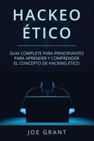 Hackeo Ético: Guia complete para principiantes para aprender y comprender el concepto de hacking ético (Libro En Español/Ethical Hacking Spanish Book Version)