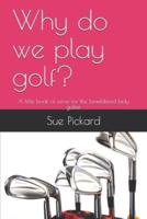 Why Do We Play Golf?
