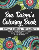 Bus Driver's Coloring Book   Swear Edition   For Adults   A Totally Relatable & Hilarious Curse Word Color Book For Bus Drivers: Gift For Bus Drivers   School Bus Operators   Tour Bus Operators