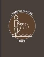Time To Play In Dirt