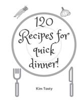 120 Recipes For Quick Dinner