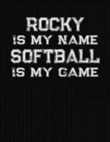 Rocky Is My Name Softball Is My Game