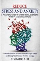 Reduce Stress and Anxiety: A Practical Guide to Stress Relief, Overcome Anxiety and Panic Attacks. Learn Relaxation Techniques to Manage Stress and Sleep Well. Create Positive Energy.