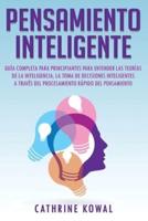 Pensamiento Inteligente: Guía completa para principiantes para entender las teorías de la inteligencia, la toma de decisiones inteligentes a través del procesamiento rápido del pensamiento