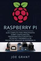Raspberry Pi: Guía Completa para Principiantes sobre Configuración, Programación (conceptos y técnicas) y Desarrollo de Proyectos geniales de Raspberry Pi (Libro En Español/Raspberry Pi Spanish Book)