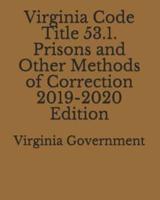 Virginia Code Title 53.1. Prisons and Other Methods of Correction 2019-2020 Edition