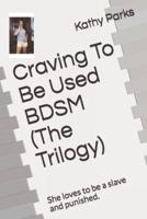 Craving To Be Used BDSM (The Trilogy)