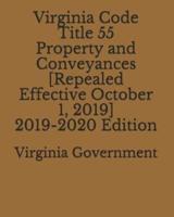 Virginia Code Title 55 Property and Conveyances [Repealed Effective October 1, 2019] 2019-2020 Edition