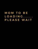 Mom To Be Loading ....... Please Wait