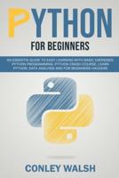Python for beginners: an essential guide to learn with basic exercises: Python programming crash course for data analysis and for beginner hakers
