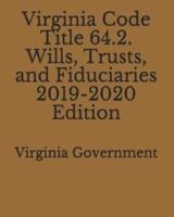 Virginia Code Title 64.2. Wills, Trusts, and Fiduciaries 2019-2020 Edition