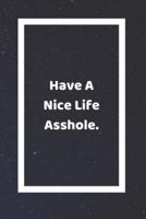 Half A Nice Life Asshole