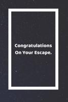 Congratulations On Your Escape