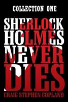 Sherlock Holmes Never Dies -- Collection One