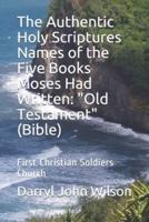 The Authentic Holy Scriptures Names of the Five Books Moses Had Written