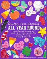 Gluten-Free Cookies All Year Round: More than 60 recipes, with gluten-free allergy friendly cookies for every season & occasion.
