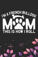 I'm A French Bulldog Mom This Is How I Roll