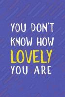 You Don't Know How Lovely You Are