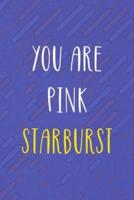 You Are Pink Starburst