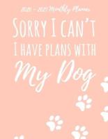 2020 -2021 Monthly Planner Sorry I Can't I Have Plans With My Dog