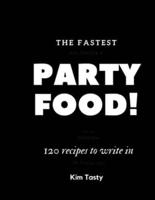 The Fastest Party Food. 120 Recipes To Write In.