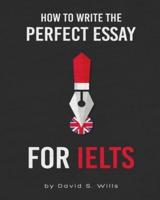 How to Write the Perfect Essay for IELTS