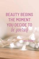 Beauty Begins the Moment You Decide to Be Yourself