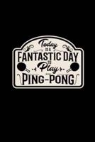 Today Is a Fantastic Day to Play Ping-Pong
