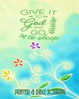 Give It To God And Go To Sleep - Prayer & Bible Journal