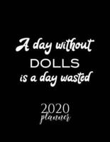A Day Without Dolls Is A Day Wasted 2020 Planner