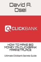 How to Make Big Money on Clickbank Marketplace