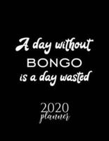 A Day Without Bongo Is A Day Wasted 2020 Planner