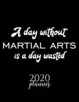 A Day Without Martial Arts Is A Day Wasted 2020 Planner