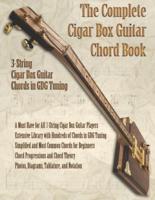 The Complete Cigar Box Guitar Chord Book: 3-String Cigar Box Guitar Chords in GDG Tuning