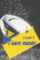 I Can't I Have Rugby