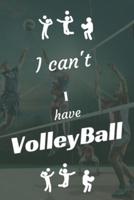 I Can't I Have VolleyBall