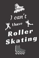 I Can't I Have Roller Skating