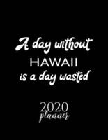 A Day Without Hawaii Is A Day Wasted 2020 Planner