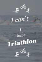 I Can't I Have Triathlon