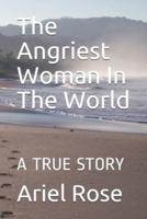 The Angriest Woman In The World