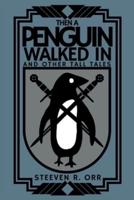 Then a Penguin Walked In and Other Tall Tales