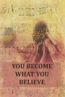 You Become What You Believe