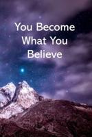You Become What You Believe