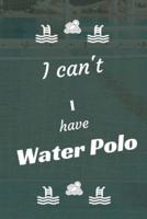 I Can't I Have Water Polo