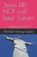 Jesus DID NOT Call Peter Satan!