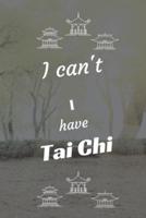 I Can't I Have Tai Chi
